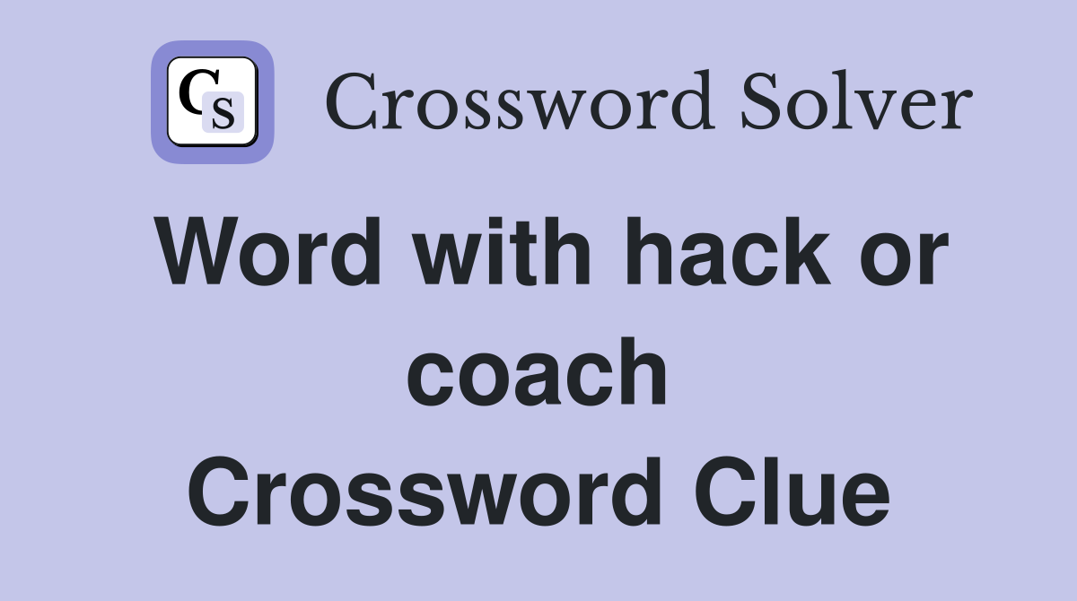 Word with hack or coach Crossword Clue Answers Crossword Solver